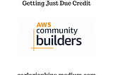 This Week In AWS Community: Getting Just Due Credit