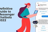 Definitive Guide to Messenger Chatbots 2022