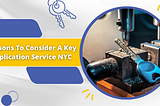 Reasons To Consider A Key Duplication Service NYC