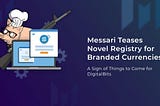 Messari Teases Novel Registry for Branded Currencies — A Sign of Things to Come for DigitalBits