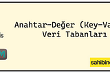 Anahtar-Değer (Key-Value) Veri Tabanları