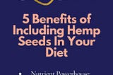 5 Benefits of Including Hemp Seeds In Your Diet | Infokiat.com