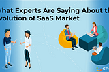 What Experts are Saying About the Evolution of SaaS Market