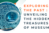 Exploring the Past: Unveiling the Hidden Treasures of Museums