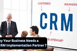 Why Your Business Needs a Zoho CRM Implementation Partner ?