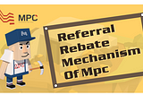 Referral rebate mechanism of MPC