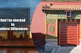 Don’t be shocked by cultural differences