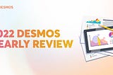 2022 Desmos Yearly Review