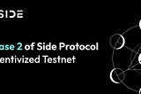 Phase 2 of Side Protocol Incentivized Testnet