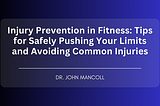 Injury Prevention in Fitness: Tips for Safely Pushing Your Limits and Avoiding Common Injuries