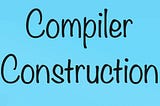 Compiler Construction: Introduction