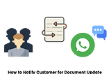 How to Notify Customer for Document Update using Whatsapp Messages ?