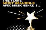 This Year’s Most Valuable Afro Music Genre is… (Who Gets the Accolades for the Success of a Genre?)