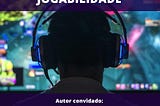 GAMES E PRÁTICAS DE JOGABILIDADE — Autor convidado: Professor Dr. Richard Gonçalves André