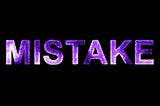 What is the Mistake?
