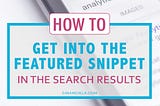 How To Get Into A Featured Snippet In The Search Results (It’s Not About Good Luck!)