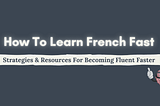 How To Learn French Fast in 2021 | Resources & Strategies