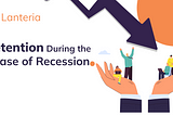 Retention During the Phase of Recession