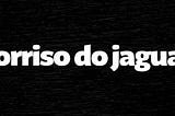 O sorriso do jaguar