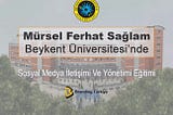 Mürsel Ferhat Sağlam’dan Beykent Üniversitesi’nde Online Sosyal Medya Eğitimi