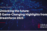 Unlocking the Future: 5 Game-Changing Highlights from Dreamforce 2023