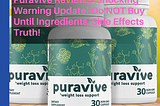 Puravive Reviews (Shocking Warning Update) Do NOT Buy Until Ingredients, Side Effects Truth!