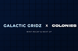Galactic Gridz x Colonies — Mint Recap, Analytics, Secondary Market, Ideas & Bounty Program 🚨