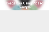 Android Image Blur Using Picasso