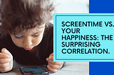 📲 Your ScreenTime vs Happiness: The Surprising Correlation