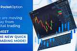 We are moving away from digital trading — meet the new quick trading mode!