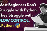 Python feels confusing at first — not because it’s hard,
but because flow control is misunderstood.