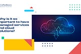 Why is it so Important to Have Managed Services and Cloud Solutions?
