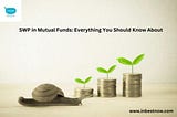 SWP in Mutual Funds: Everything You Should Know About