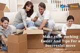 How to Make Packing Easier and Other Tips for a Successful Move