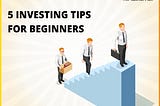 5 Investing Tips For Beginners