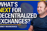 What’s Next for Decentralized Exchanges? — Barney Mannering | ATC #501