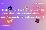 Build a React File Sharing App with Granular Access Controls (ReBAC)🔥🔒