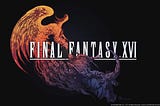 Chronicling Final Fantasy XVI, Finally