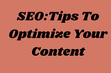 SEO: Tips to Optimize your Content Searchability- Part 3