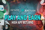 Infinite Battles | The Play and Earn Game that starts with 12,420% APR