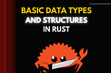 Basic Data Types and Structures in Rust