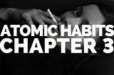 4 Steps To Better Habits | Atomic Habits Book Summary — Chapter 3 (James Clear)