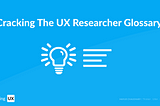 Cracking The UX Researcher Glossary