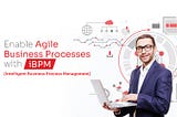 Enable Agile Business Processes with IBPM