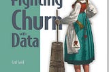 Forecasting Churn Risk with Machine Learning, Part 2 — Fighting Churn With Data