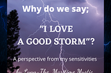 Why Do We Say “I LOVE A GOOD STORM” ?