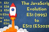 The JavaScript Evolution — ES1 (1995) to ES12 ( ES2021)