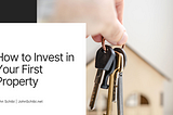 How to Invest in Your First Property | John Schibi | Real Estate