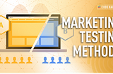 MARKETING TESTING METHODS FOR BUSINESS