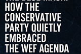 The Blue Mask: How the Conservative Party Quietly Embraced the WEF Agenda